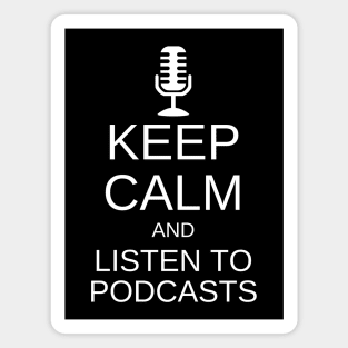 Keep Calm & Listen To Podcasts Magnet